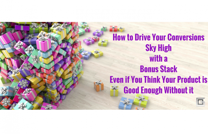 How To Drive Your Conversions Sky High With A Bonus Stack, Even If You Think Your Product Is Good Enough Without It Bonuses stacked upon bonuses that deliver over-the-top value increase conversions and build brand trust and loyal customers.
