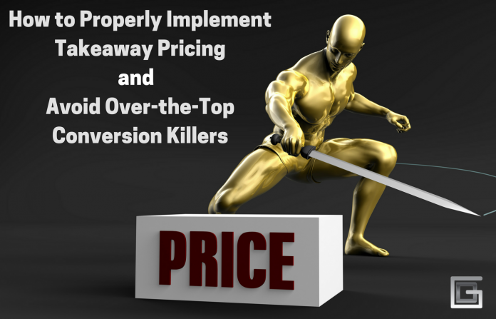 How To Properly Implement Takeaway Pricing And Avoid Over The Top Conversion Killers How To Properly Implement Takeaway Pricing And Avoid Over The Top Conversion Killers