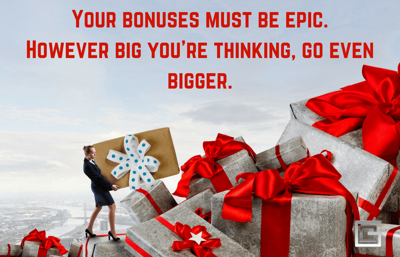 Epic, value packed bonuses are the key to a successful conversion rate.